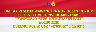 Daftar Peserta Wawancara Non Dosen / Tendik Seleksi Kompetensi Bidang ( SKB) Penerimaan CPNS KEMENRISTEKDIKTI Tahun 2018 Di Lingkungan UPN 